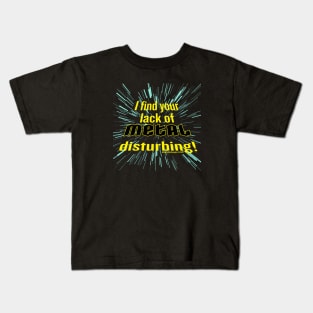 I Find Your Lack of Metal Disturbing! Kids T-Shirt